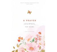 A Prayer Journal for Moms: Enjoying Deeper Conversation with God