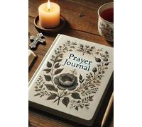 A Prayer Journal to Strengthen Your Relationship with God Each and Every Day