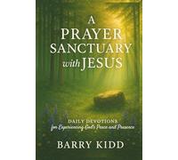 A Prayer Sanctuary with Jesus: Daily Devotions for Experiencing God’s Peace and Presence