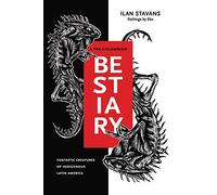 A Pre-Columbian Bestiary: Fantastic Creatures of Indigenous Latin America