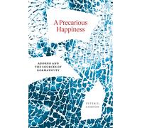 A Precarious Happiness: Adorno and the Sources of Normativity