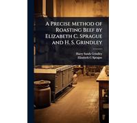 A Precise Method of Roasting Beef by Elizabeth C. Sprague and H. S. Grindley