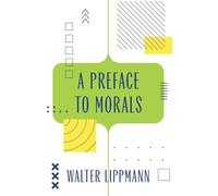 A Preface to Morals (Warbler Classics Annotated Edition)