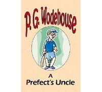 A Prefect's Uncle - From The Manor Wodehouse Collection, A Selection From The Early Works Of P. G. Wodehouse
