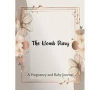 A Pregnancy and Baby Journal: The Womb Diary | A Guided Book for Memories, Milestones & Motherhood Moments