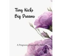 A Pregnancy Journal for Baby: Tiny Kicks, Big Dreams | A Guided Book for Memories, Milestones & Motherhood Moments