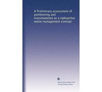 A Preliminary assessment of partitioning and transmutation as a radioactive waste management concept
