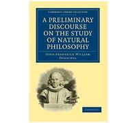 A Preliminary Discourse On The Study Of Natural Philosophy