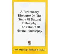 A Preliminary Discourse on the Study of Natural Philosophy John Frederick William Herschel (Auteur)