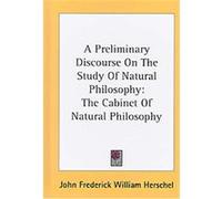 A Preliminary Discourse on the Study of Natural Philosophy John Frederick William Herschel (Auteur)