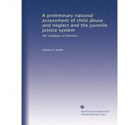 A preliminary national assessment of child abuse and neglect and the juvenile justice system: the shadows of distress