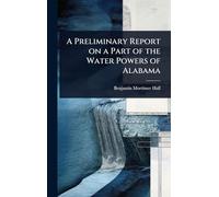 A Preliminary Report on a Part of the Water Powers of Alabama