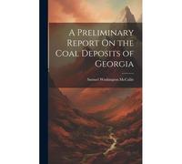 A Preliminary Report On The Coal Deposits Of Georgia
