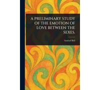A Preliminary Study of the Emotion of Love Between the Sexes.