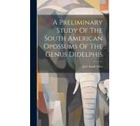 A Preliminary Study Of The South American Opossums Of The Genus Didelphis
