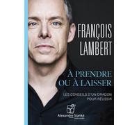 À prendre ou à laisser : les conseils d'un dragon pour réussir en affaires - François Lambert - Stanke Alexandre - Texte lu (CD) - Textes lus CD
