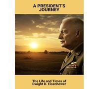 A President'S Journey: The Life And Times Of Dwight D. Eisenhower