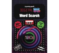(a pretty good) Digital 80's Word Search: You've Got the Touch, You've Got The Power! Over 50 Word Search Puzzles for 80's Kids And Curious Minds ... People And Quirkiest Trends. We Are The 80's.