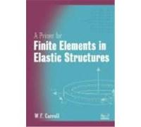 A Primer for Finite Elements in Elastic Structures Carroll, W. F., Carroll, William, Carroll (Auteur)