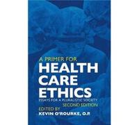 A Primer for Health Care Ethics by Kevin D. ORourke