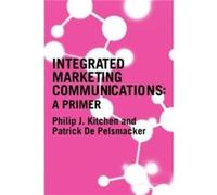 A Primer for Integrated Marketing Communications by Philip Kitchen Patrick De Pelsmacker, Philip Kitchen (Auteur)