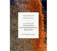 A Primer for Teaching Environmental History by Michelle K. Berry Michelle K. Berry (Auteur)