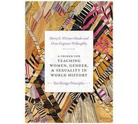 A Primer For Teaching Women, Gender, And Sexuality In World History