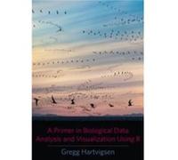 A Primer in Biological Data Analysis and Visualization Using R - Gregg SUNY Geneseo Hartvigsen - Columbia University Press - Livre en Anglais - Hardback Gregg SUNY Geneseo HartvigsenGregg SUNY Geneseo