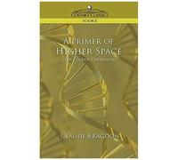 A Primer Of Higher Space (The Fourth Dimension)