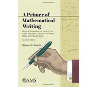 A Primer Of Mathematical Writing : Being A Disquisition On Having Your Ideas Recorded, Typeset, Published, Read, And Appreciated