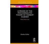 A Primer of the Psychoanalytic Theory of Herbert Silberer: What Silberer Said (Routledge Focus on Analytical Psychology) - [Version Originale] Inconnu (Auteur)