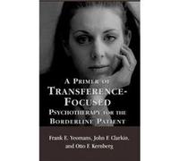 A Primer of TransferenceFocused Psychotherapy for the Borderline Patient by Kernberg & Otto F. & MD Frank Yeomans, John F. Clarkin, Otto F. Kernberg (Auteur)