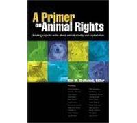 A Primer On Animal Rights : Leading Experts Write About Animal Cruelty And Exploitation