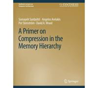 A Primer On Compression In The Memory Hierarchy