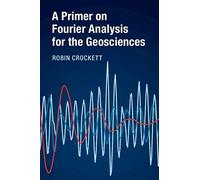 A Primer On Fourier Analysis For The Geosciences
