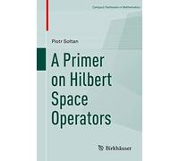 A Primer on Hilbert Space Operators