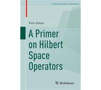 A Primer on Hilbert Space Operators Inconnu (Auteur)