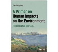 A Primer on Human Impacts on the Environment by Liam Heneghan Liam Heneghan (Auteur)