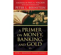 Peter L. Bernstein – A Primer on Money, Banking, and Gold – Peter L. Bernstein's Finance Classics
