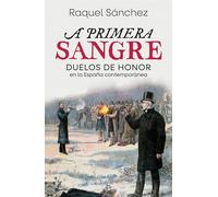 A primera sangre: Duelos de honor en la España contemporánea