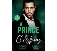 A Prince For Christmas His Scandalous Christmas Princess (Royal Christmas Weddings) / Crowned for His Christmas Baby - Caitlin Crews - Mills & Boon - ebook (ePub) - Livre