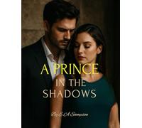 A Prince in the Shadows: A Royal Romance of Hidden Identity, Betrayal, and Fire