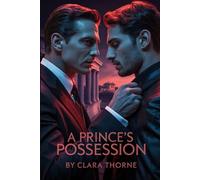 A PRINCE’S POSSESSION: A Dark MM Mafia Abduction Romance: First Time Gay, Mpreg [Straight To Gay ]