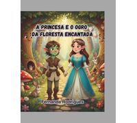 A Princesa e o Ogro da Floresta Encantada: Uma História Emocionante