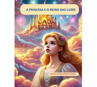 A Princesa E O Reino Das Luzes: A Princesa E O Reino Das Luzes