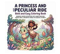 A PRINCESS AND HER PECULIAR RIDE Bold and Easy Coloring Book: Whimsical Fantasy Adventures with Quirky Creatures, Magical Rides & Enchanted Worlds for Creative Colorists