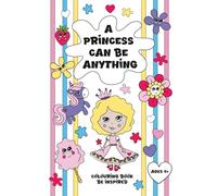 A Princess Can Be Anything: Childrens Age 4+: Original Hand Drawn Images