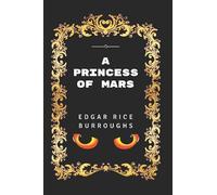 A Princess of Mars: By Edgar Rice Burroughs - Illustrated