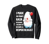 A Pris Tellement de décisions éruptives décidé de Devenir dermatologue Sweatshirt
