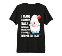A Pris Tellement de décisions éruptives décidé de Devenir dermatologue T-Shirt Haut de Gamme
